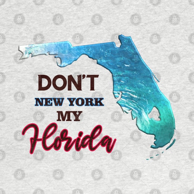 Don't New York My Florida Graphic Design by AdrianaHolmesArt